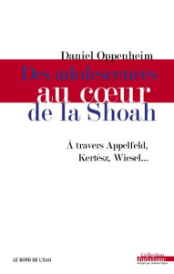 Des adolescences au coeur de la Shoah - Oppenheim Daniel