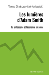 Les lumières d'Adam Smith. La philosophie et l'économie en scène - Oltra Vanessa ; Harribey Jean-Marie