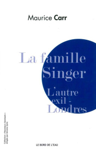 La famille Singer. L'autre exil, Londres - Carr Maurice ; Karr Hazel