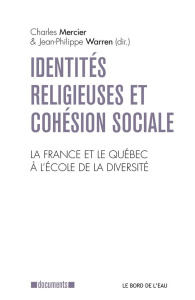 Identités religieuses et cohésion sociale. La France et le Québec à l'école de la diversité - Mercier Charles ; Warren Jean-Philippe ; Beauchemi