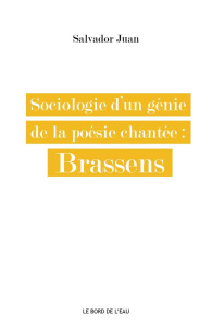 Sociologie d'un génie de la poésie chantée : Brassens - Juan Salvador
