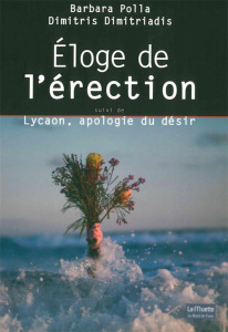 Eloge de l'érection suivi de Lycaon, apologie du désir - Polla Barbara ; Dimitriadis Dimitris