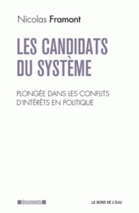 Les candidats du système. Sociologie du conflit d'intérêts en politique - Framont Nicolas