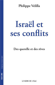 Israël et ses conflits. Des querelles et des rêves - Velilla Philippe