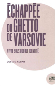 Echappée du Ghetto de Varsovie. Vivre sous double identité - Kubar Zofia-S ; Weinstock Nathan
