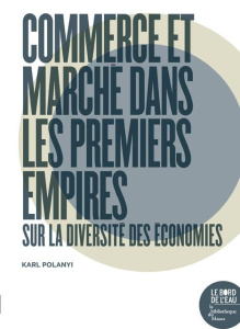 Commerce et marché dans les premiers empires. Sur la diversité des économies - Polanyi Karl ; Arensberg Conrad ; Pearson Harry ;