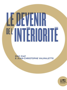 Le devenir de l'intériorité... à l'ère des nouvelles technologies - Fiat Eric ; Valmalette Jean-Christophe