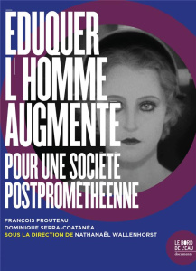 Eduquer l'homme augmenté. Vers un avenir postprométhéen - Wallenhorst Nathanaël ; Prouteau François ; Coatan