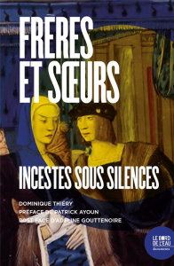 Frères et soeurs. Incestes sous silences - Thiery Dominique ; Ayoun Patrick ; Gouttenoire Ade