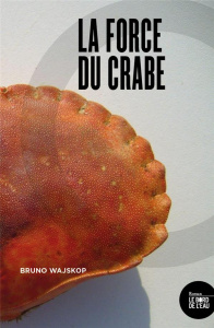La force du crabe - Wajskop Bruno