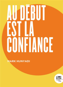 Au début est la confiance - Hunyadi Mark