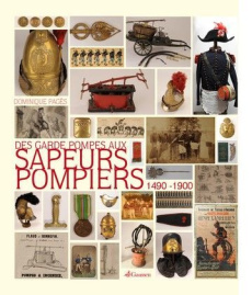 Des garde-pompes aux sapeurs-pompiers : 1490-1900 - Pages Dominique ; Sagon Max
