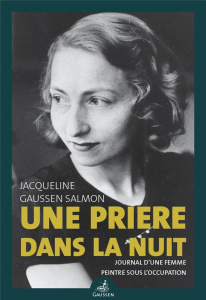 Une prière dans la nuit. Journal d'une femme peintre sous l'Occupation - Gaussen Salmon Jacqueline ; Gaussen Frédéric