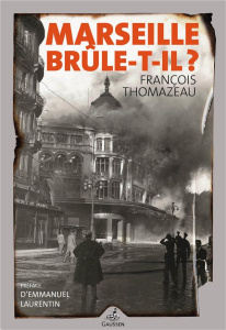 Marseille Confidential Tome 2 : Marseille brûle-t-il ? - Thomazeau François ; Laurentin Emmanuel