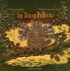 Le loup-hibou - Legendre Patricia ; Legendre-Kvater Philippe
