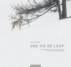 Une vie de loup - Huet Philippe ; Munier Vincent ; Bertrand Jean-Mic