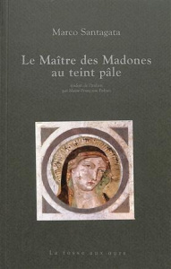Le maître des madones au teint pâle - Santagata Marco ; Balzan Marie-Françoise