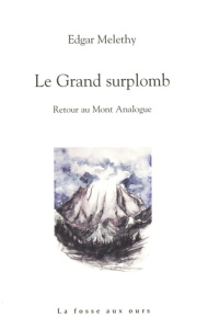 Le grand surplomb. Retour au Mont Analogue - Melethy Edgar