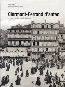 Clermont-Ferrand d'Antan. A travers la carte postale ancienne - Faurot Annick ; Chardonnet Pierre
