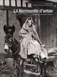 La Normandie d'antan. A travers la carte postale ancienne - Aubé Barbara ; Bouze Olivier