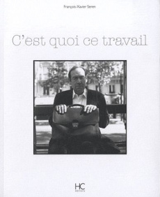 C'est quoi ce travail - Seren François-Xavier ; Louvet Béatrice