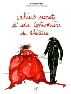 Cahiers secrets d'une costumière de théâtre - Bordet Pascale ; Lot Laurencine ; Duperey Anny