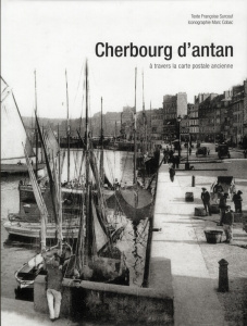 Cherbourg d'antan. A travers la carte postale ancienne - Surcouf Françoise ; Cobac Marc