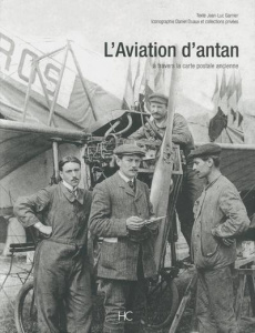 L'Aviation d'antan. A travers la carte postale ancienne - Garnier Jean-Luc ; Duaux Daniel