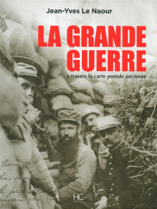 La Grande Guerre à travers la carte postale ancienne - Le Naour Jean-Yves