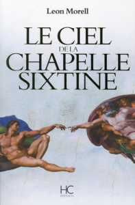 Le Ciel de la chapelle sixtine - Morell Leon ; Beutin Lydia
