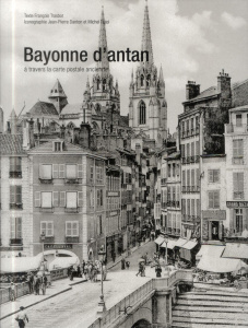 Bayonne d'antan. A travers la carte postale ancienne - Trasbot François ; Danton Jean-Pierre ; Pujol Mich