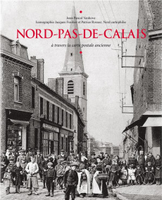 Nord-Pas-de-Calais. A travers la carte postale ancienne - Vanhove Jean-Pascal ; Fusilier Jacques ; Rossez Pa