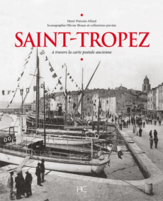 Saint-Tropez. A travers la carte postale ancienne - Prévost-Allard Henri ; Bouze Olivier