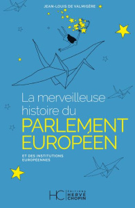 La merveilleuse histoire du parlement européen et des institutions européennes - Valmigère Jean-Louis de ; Montchalin Amélie de