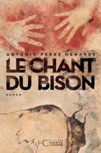 Le Chant du bison - Pérez Henares Antonio ; Grillot Anne-Carole