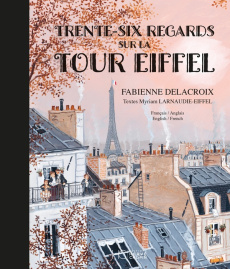 Trente-six regards sur la Tour Eiffel. Edition bilingue français-anglais - Delacroix Fabienne ; Larnaudie-Eiffel Myriam ; Cho