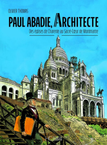Paul Abadie, architecte. Des églises de Charente au Sacré-Coeur de Montmartre - Thomas Olivier ; Bourel Le Guilloux Christophe