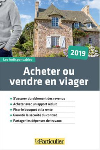 Acheter ou vendre en viager. Edition 2019 - COLLECTIF LE PARTICU