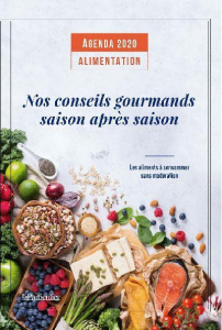 Agenda Alimentation. Nos conseils gourmands saison après saison. Les aliments à consommer sans modér - Tavignot Edith - Gantier Jean-Léon - Saugeras Arna