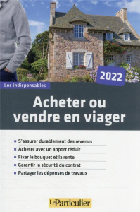 Acheter ou vendre en viager. Edition 2022 - LE PARTICULIER EDITI