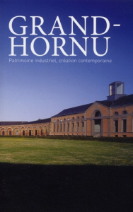Grand-Hornu. Patrimoine industriel, création contemporaine - Marchal David