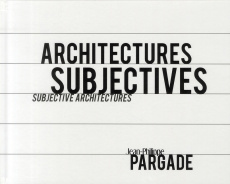 Architectures subjectives. Edition bilingue français-anglais - Pargade Jean-Philippe