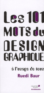 Les 101 mots de Design graphique à l'usage de tous - Baur Ruedi