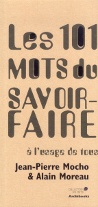 Les 101 mots du savoir-faire à l'usage de tous - Moreau Alain ; Mocho Jean-Pierre