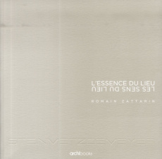 L'essence du lieu. Les sens du lieu, Edition bilingue français-anglais - Zattarin Romain