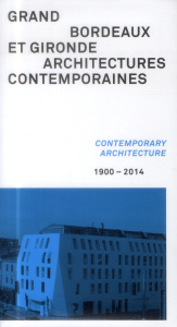 Grand Bordeaux et Gironde, architectures contemporaines (1900-2014). Edition bilingue français-angla - VOUILLON ELODIE