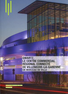 Qwartz, Le centre commercial régional connecté de Villeneuve-La-Garenne. Un morceau de ville - Désveaux Delphine