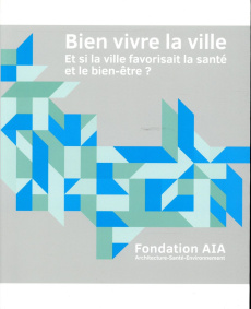 Bien vivre la ville. Et si la ville favorisait la santé et le bien-être ? - Girard Charles ; Le Dantec Tangi ; Boudon Thomas ;