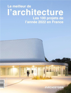 LE MEILLEUR DE L'ARCHITECTURE, LES 100 PROJETS DE L'ANNEE 2022 EN FRANCE - CALDERONI CLEA