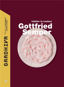 Gradhiva N° 25/2017 : Gottfried Semper. Habiter la couleur - Kalinowski Isabelle